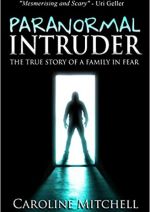 Paranormal Intruder: The True Story of A Family in Fear